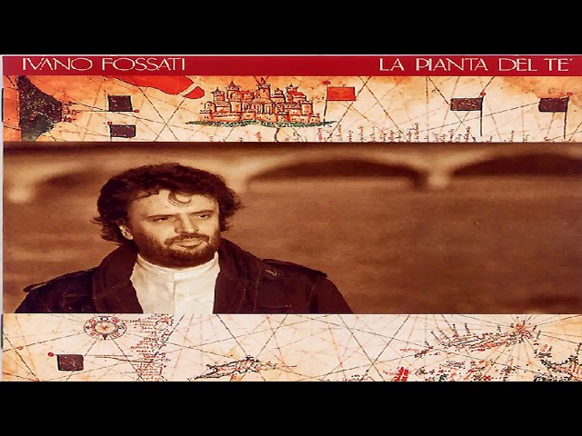Ivano Fossati — La Pianta Del Tè