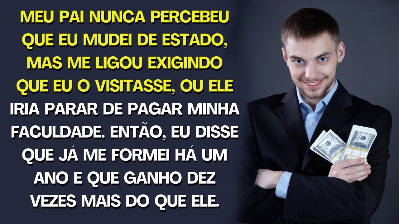 PAI NÃO PERCEBEU QUE EU MUDEI DE ESTADO MAS ME LIGA EXIGINDO QUE OS VISITE OU VAI PARAR DE PAGAR...