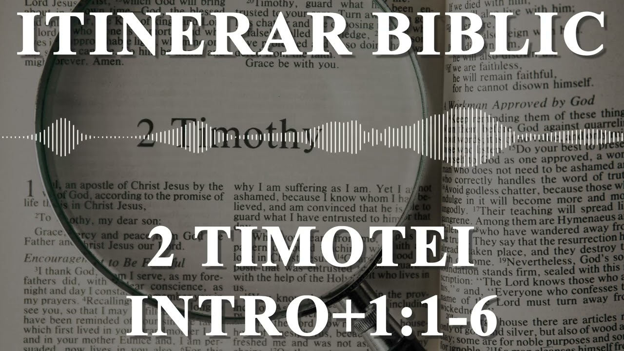 2 Timotei Intro + 1:1-6 | Itinerar Biblic | Episodul 1020