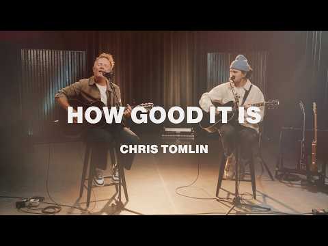 How Good It Is | Chris Tomlin | Worship Together Session