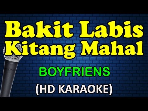 BAKIT LABIS KITANG MAHAL - Boyfriends (HD Karaoke)