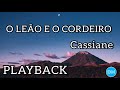 O LEÃO E O CORDEIRO Playback Com Letra CASSIANE