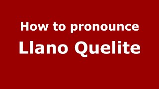 How to pronounce Llano Quelite