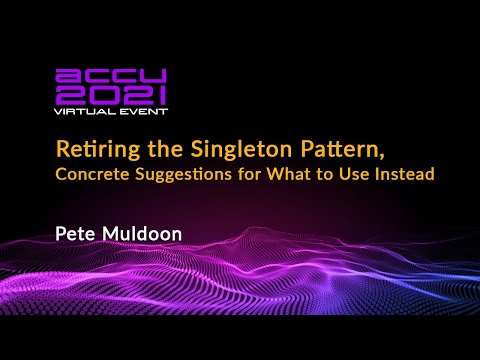 Retiring the Singleton Pattern, Concrete Suggestions for What to Use Instead - Pete Muldoon ACCU 21