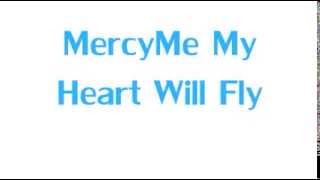MercyMe - My Heart Will Fly - Lyrics