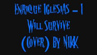 Enrique Iglesias - I Will Survive (Cover) By Nikk