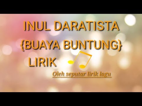 LIRIK LAGU {BUAYA BUNTUNG} BY INUL DARATISTA