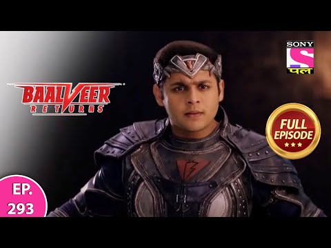 Baalveer Returns | Full Episode | Episode 293 | 13th July, 2021