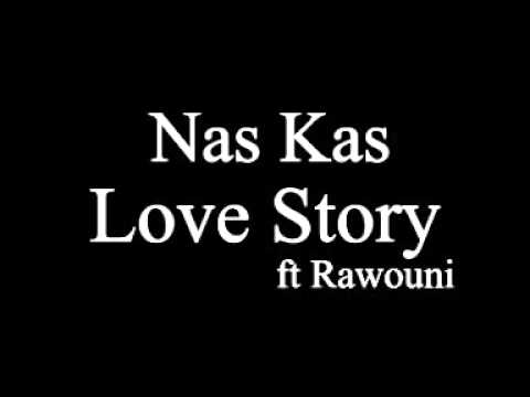Nas Kas ..Love Story (Gyal of my Dream) ft Rawouni