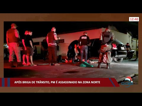 Após briga de trânsito, PM é assassinado na zona norte 20 12 2021
