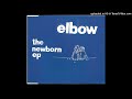 Elbow - Newborn (The Newborn EP version)