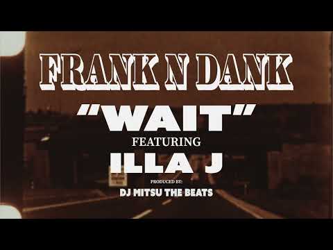 FRANK-N-DANK / Wait feat. Illa J (Official Music Video)