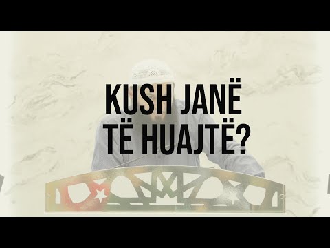 Kush janë të huajtë? - Hoxhë Sadullah Bajrami