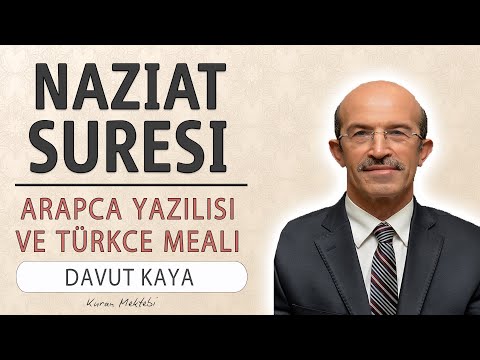 Naziat suresi anlamı dinle Davut Kaya (Naziat suresi arapça yazılışı okunuşu ve meali)