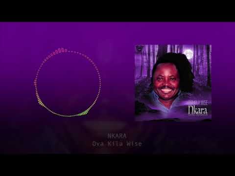 Ova Kila Wise - Nkara