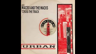 Maceo and The Macks - Cross The Track (We Better Go Back) (extended version)