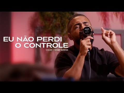 Israel Soares | Eu Não Perdi o Controle [COVER]
