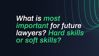 What is most important for future lawyers? Hard skills or soft skills?