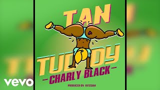 Charly Black - Tan Tuddy (Official Audio)