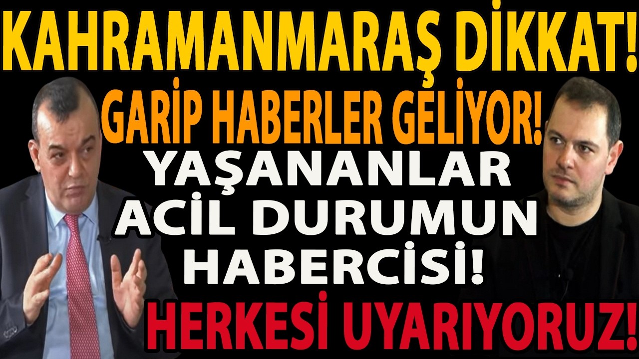 KAHRAMANMARAŞ DİKKAT! GARİP HABERLER GELİYOR! HERKESİ UYARIYORUZ! YAŞANANLAR ACİL DURUMUN HABERCİSİ!