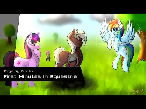 Evgeniy Doctor - First Minutes In Equestria