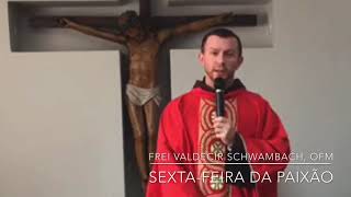 [HOMILIA FREI VALDECIR SCHWAMBACH – SEXTA-FEIRA DA PAIXÃO]