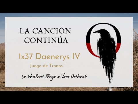La Canción Continúa 1x37 - Daenerys IV de Juego de Tronos