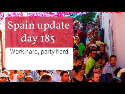 Spain update day 185 - Work hard, party hard.