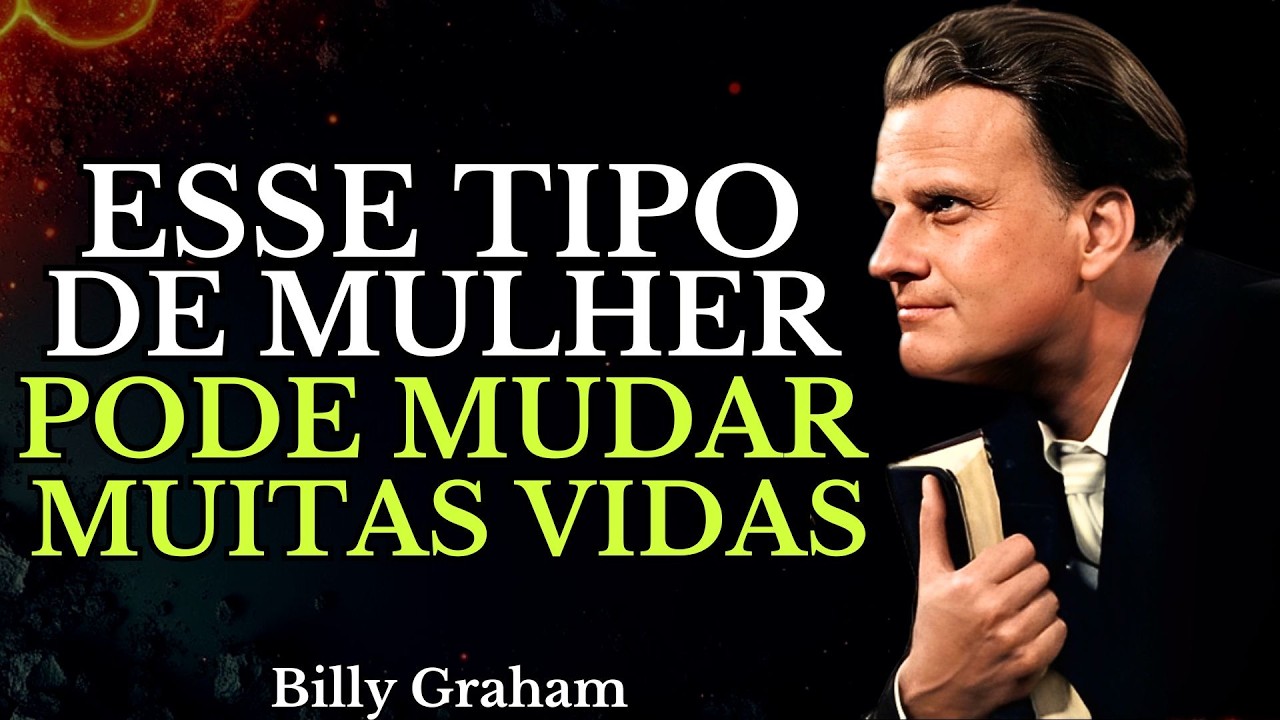 7 Sinais de Mulheres Únicas e Especiais que Podem Mudar MUITAS Vidas (BILLY GRAHAM)