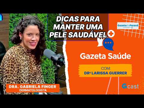Os cuidados essenciais para uma pele saudável - Gabriela Finger | Gazeta Saúde