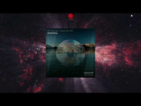 Ed Sánchez & Blue Sector - Ephemeral (Original Mix) [YEISKOMP RECORDS]