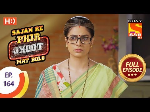 Sajan Re Phir Jhoot Mat Bolo - Ep 164 - Full Episode - 9th January, 2018