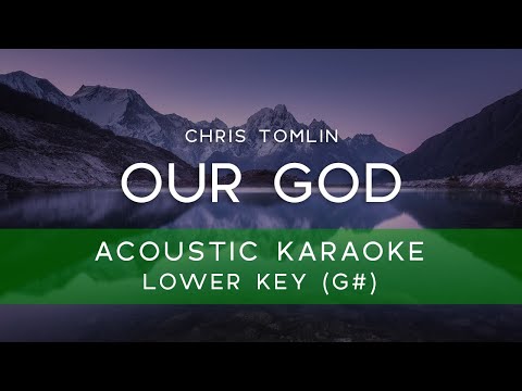 Chris Tomlin - Our God (Acoustic Karaoke Version/ Backing Track) [LOWER KEY KEY - G#]