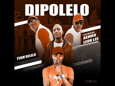 Team Delela - Dipolelo Feat Aembu & Leon Lee (Official_Audio)