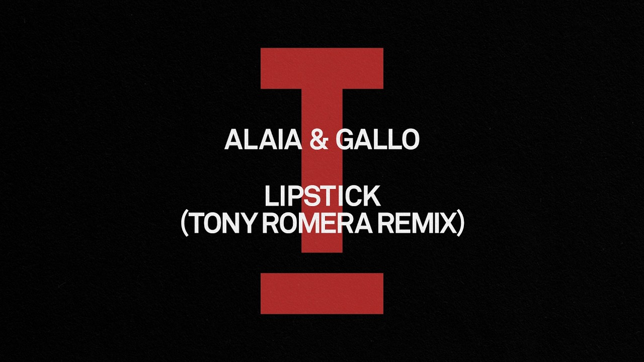 Alaia & Gallo - Lipstick (Tony Romera Remix) [House]