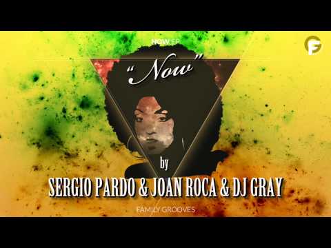 Sergio Pardo, Joan Roca & Dj Gray - Now (Original Mix)