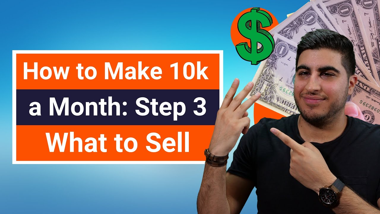 How to Make 10k a Month: Step 3 – What to Sell