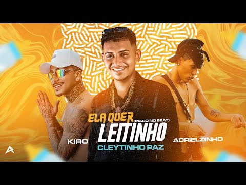 CLEYTINHO PAZ, ADRIELZINHO E KIRO - ELA QUER LEITINH0 - BREGA FUNK