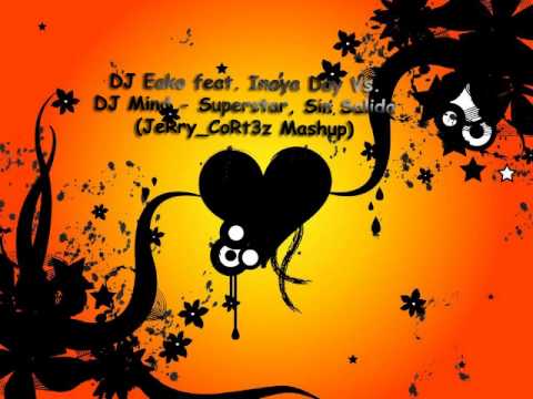 DJ Eako feat. Inaya Day Vs. DJ Mind - Superstar, Sin Salida (JeRry_CoRt3z Mashup)