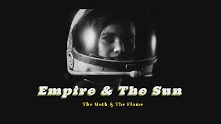 EMPIRE &amp; THE SUN - The Moth &amp; The Flame (Slowed Down &amp; Lyrics)