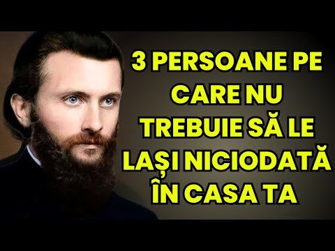 3 PERSOANE PE CARE NU TREBUIE SĂ LE LAȘI NICIODATĂ ÎN CASA TA - arsenie boca