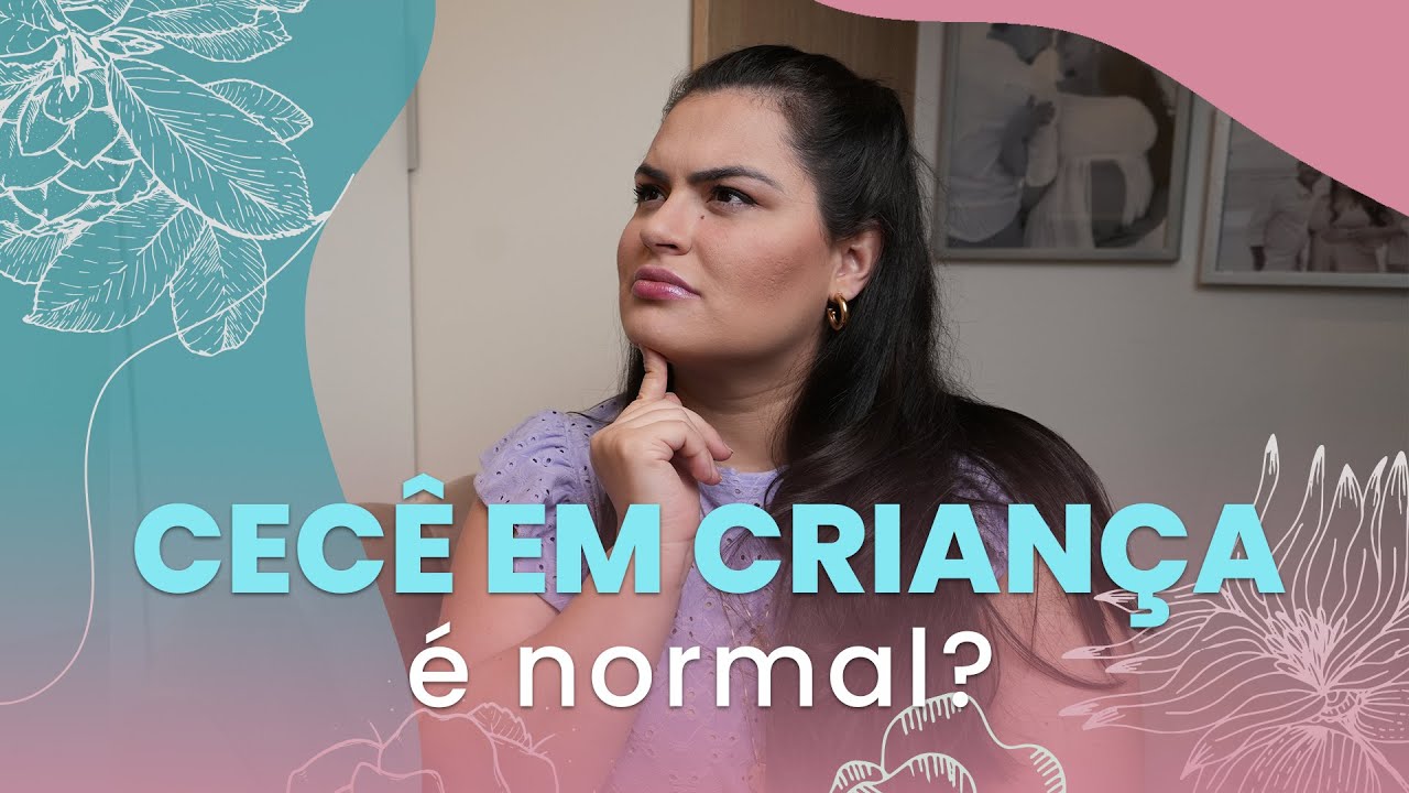 CECÊ EM CRIANÇA É NORMAL?