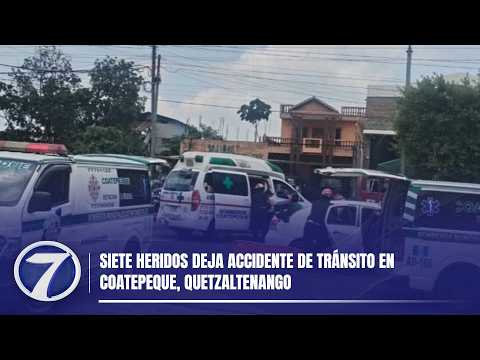 Siete heridos deja accidente de tránsito en Coatepeque, Quetzaltenango