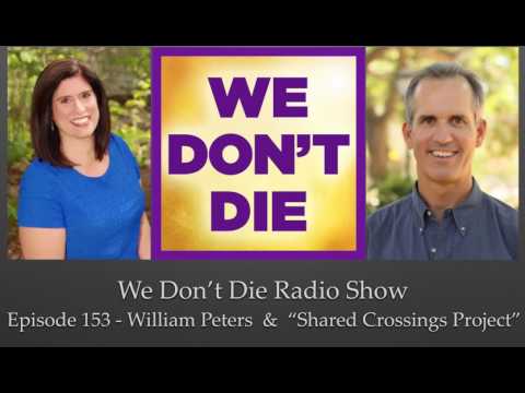 Episode 153  William Peters & "Shared Crossing Project" on We Don't Die Radio Show