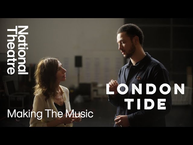 London Tide | Making the Music | National Theatre