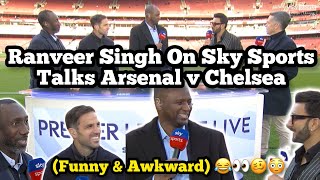 Ranveer Singh on Sky Sports With Vieira & Fabragas Talks Arsenal vs Chelsea (funny & awkward)