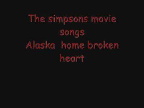 The simpsons movie song alaska homer broken heart