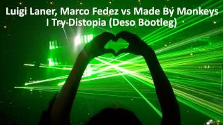 Luigi Laner, Marco Fedez vs Made By Monkeys - I Try Distopia (Deso Bootleg)