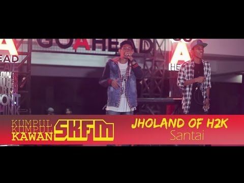 Jholand of H2K - Santai (K3 SKFM)