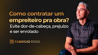 Como contratar um empreiteiro pra obra? Evite dor-de-cabeça, prejuízo e ser enrolado